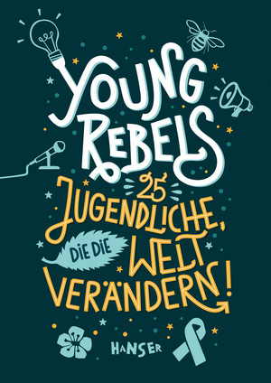 Young Rebels: 25 Jugendliche, die die Welt verändern