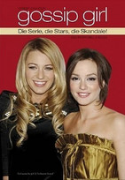 Gossip Girl - Die Serie, die Stars, die Skandale! Das inoffizielle Buch