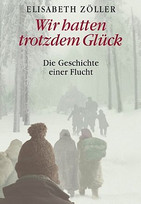 Wir hatten trotzdem Glück - Die Geschichte einer Flucht
