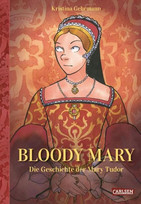 Bloody Mary: Das Leben der Mary Tudor