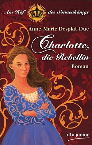 Charlotte, die Rebellin - Am Hof des Sonnenkönigs