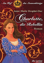 Charlotte, die Rebellin - Am Hof des Sonnenkönigs
