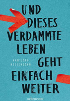 Und dieses verdammte Leben geht einfach weiter