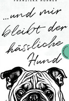 Und mir bleibt der hässliche Hund