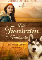 Die Tierärztin von Fairbanks - Ein neues Leben in Alaska