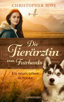 Die Tierärztin von Fairbanks - Ein neues Leben in Alaska