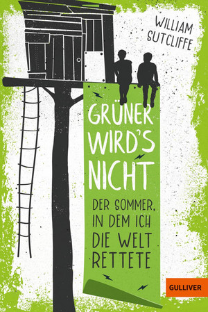 Grüner wird's nicht - Der Sommer, in dem ich die Welt rettete