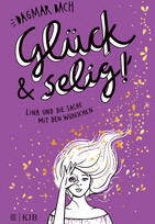 Glück und selig!: Lina und die Sache mit den Wünschen