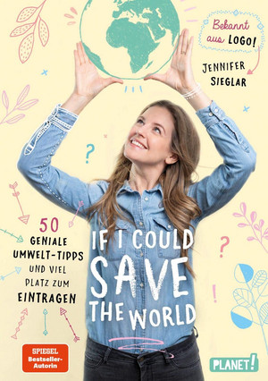 If I could save the world: 50 geniale Umwelt-Tipps und viel Platz zum Eintragen