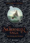 Die Silbermeer-Saga: Der König der Krähen