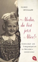 "Alodia, du bist jetzt Alice!": Kinderraub und Zwangsadoption im Nationalsozialismus