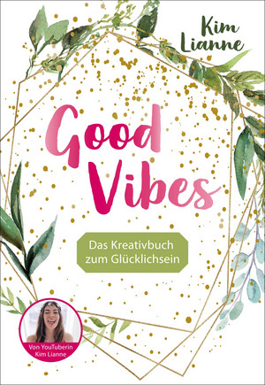 Good Vibes: Das Kreativbuch zum Glücklichsein