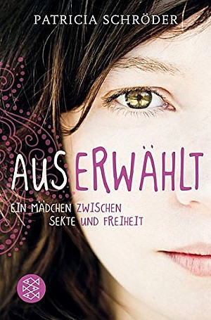 Auserwählt - Ein Mädchen zwischen Sekte und Freiheit 