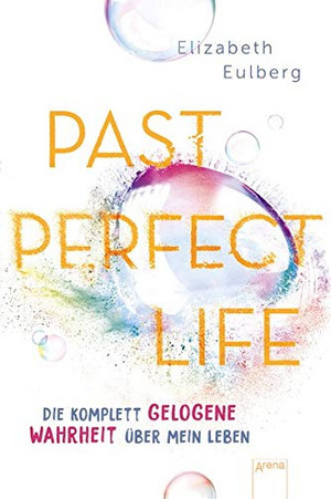 Past Perfect Life. Die komplett gelogene Wahrheit über mein Leben